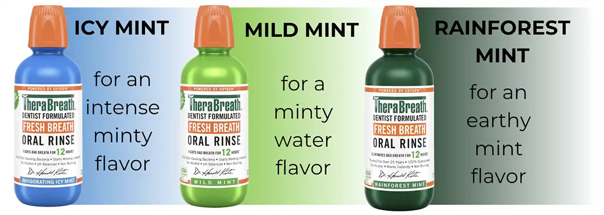 3 great Fresh Breath flavors to choose from: Icy Mint, Mild Mint, Rainforest Mint